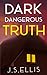Dark Dangerous Truth