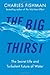 The Big Thirst: The Secret Life and Turbulent Future of Water