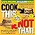 Cook This, Not That! Easy & Awesome 350-Calorie Meals