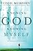 Knowing God, Knowing Myself: An Invitation to Daily Discovery