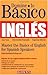 Domine lo Basico: Ingles: Mastering the Basics of English for Spanish Speakers (Master the Basics Series)