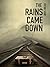 The Rains Came Down: A life...