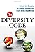 The Diversity Code: Unlock the Secrets to Making Differences Work in the Real World