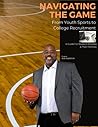 Navigating the Game: From Youth Sports to College Recruitment; A Comprehensive Guide for Student-Athletes and Their Families Navigating the Game: From Youth Sports to College Recruitment; A Comprehensive Guide for Student-Athletes and Their Families