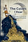 The Colors I Hear: Poems & Prose to Inspire Creativity The Colors I Hear: Poems & Prose to Inspire Creativity