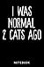I Was Normal 2 Cats Ago Fun...