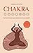 Chakra: Scopri come ritrovare la pace interiore attraverso il riequilibrio dei chakra, l'utilizzo della meditazione e la cristalloterapia. (Italian Edition)