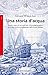 Una storia d'acqua: Dove si narra di un omicidio, di un poema epico e di due visioni contrapposte della storia globale