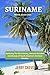SURINAME TRAVEL GUIDE 2023:...
