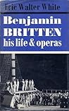 Benjamin Britten: His Life and Operas
