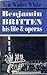 Benjamin Britten: His Life and Operas