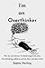 I’m an Overthinker: Wie du mit kleinen Veränderungen mit dem Overthinking aufhörst und im Hier und Jetzt lebst