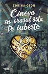Cineva în orașul ăsta te iubește by Corina Ozon