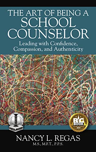 The Art of Being a School Counselor: Leading with Confidence, Compassion & Authenticity