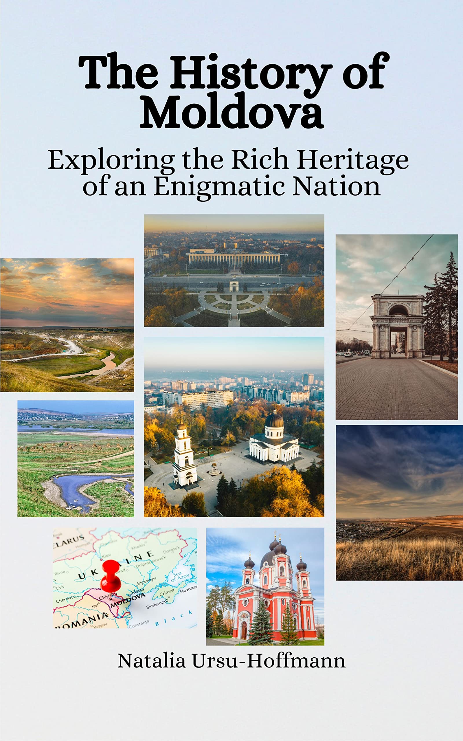 The History of Moldova: Exploring the Rich Heritage of an Enigmatic Nation (Kindle Edition)