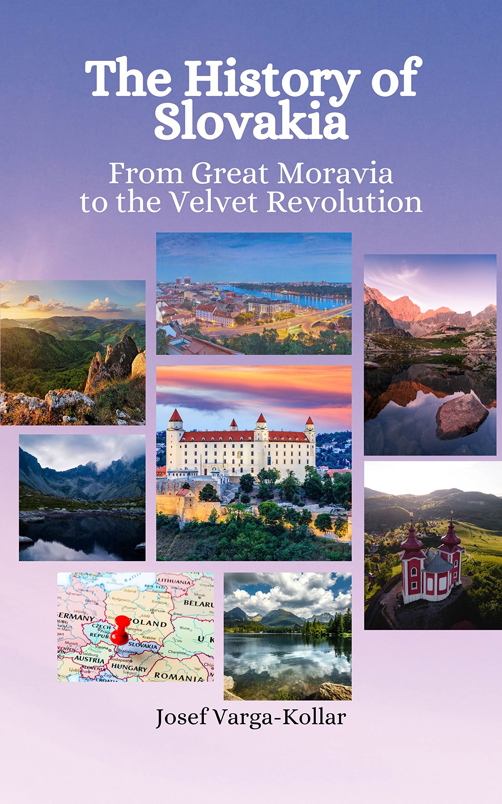 The History of Slovakia: From Great Moravia to the Velvet Revolution (Kindle Edition)
