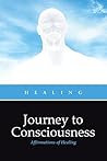 Journey to Consciousness: Affirmations of Healing