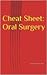 Cheat Sheet: Oral Surgery