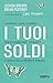 I tuoi soldi: I consigli degli esperti per risparmiare, spendere e investire il proprio denaro (Italian Edition)