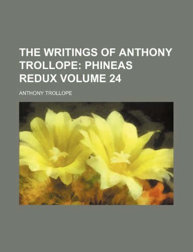 The Writings of Anthony Trollope Volume 24; Phineas Redux