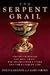 The Serpent Grail: The Truth Behind the Holy Grail, the Philosopher's Stone and the Elixir of Life