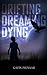 Drifting Dreaming Dying