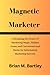 Magnetic Marketer: Unleashing the Power of Marketing Magic, Hidden Gems, and Unconventional Hacks for Information Marketing Success.