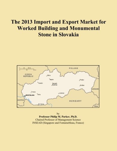 The 2013 Import and Export Market for Worked Building and Monumental Stone in Slovakia (Paperback)