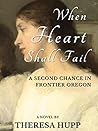 When Heart Shall Fail by Theresa Hupp