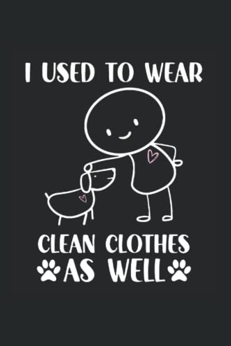 i used to wear clean clothes as well Hunde Tagebuch: Notizbuch Hunde Hundehalter als Organizer und Trainingsbuch für Hundebesitzer. Perfekt für die Hundeerziehung (German Edition)
