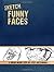Sketch Funny Faces: A Draw-Inside Step-by-Step Sketchbook (Draw-Inside Step-By-Step Sketchbooks)