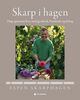 Skarp i hagen: hage gjennom livet med gjenbruk, bærekraft og deling