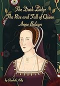 The Dark Lady: The Rise and Fall of Queen Anne Boleyn (The Tudors, #4)