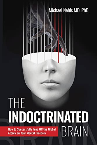 The Indoctrinated Brain: How to Successfully Fend Off the Global Attack on Your Mental Freedom (Kindle Edition)