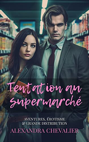Tome 1 - Tentation au supermarché: Aventure, érotisme & grande distribution (French Edition)