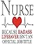 Nurse. Because Badass Lifes...
