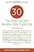 Thirty Things to Do When You Turn Thirty