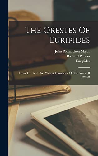The Orestes Of Euripides: From The Text, And With A Translation Of The Notes Of Porson
