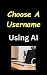 Choose a Username Using AI ...