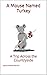 A Mouse Named Turkey by Jessica Rose Martin