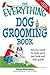 The Everything Dog Grooming Book: All you need to help your pet look and feel great! (Everything Series)