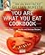 You Are What You Eat Cookbook: More Than 150 Healthy and Delicious Recipes