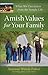 Amish Values for Your Family: What We Can Learn from the Simple Life