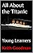 All About the Titanic: Youn...