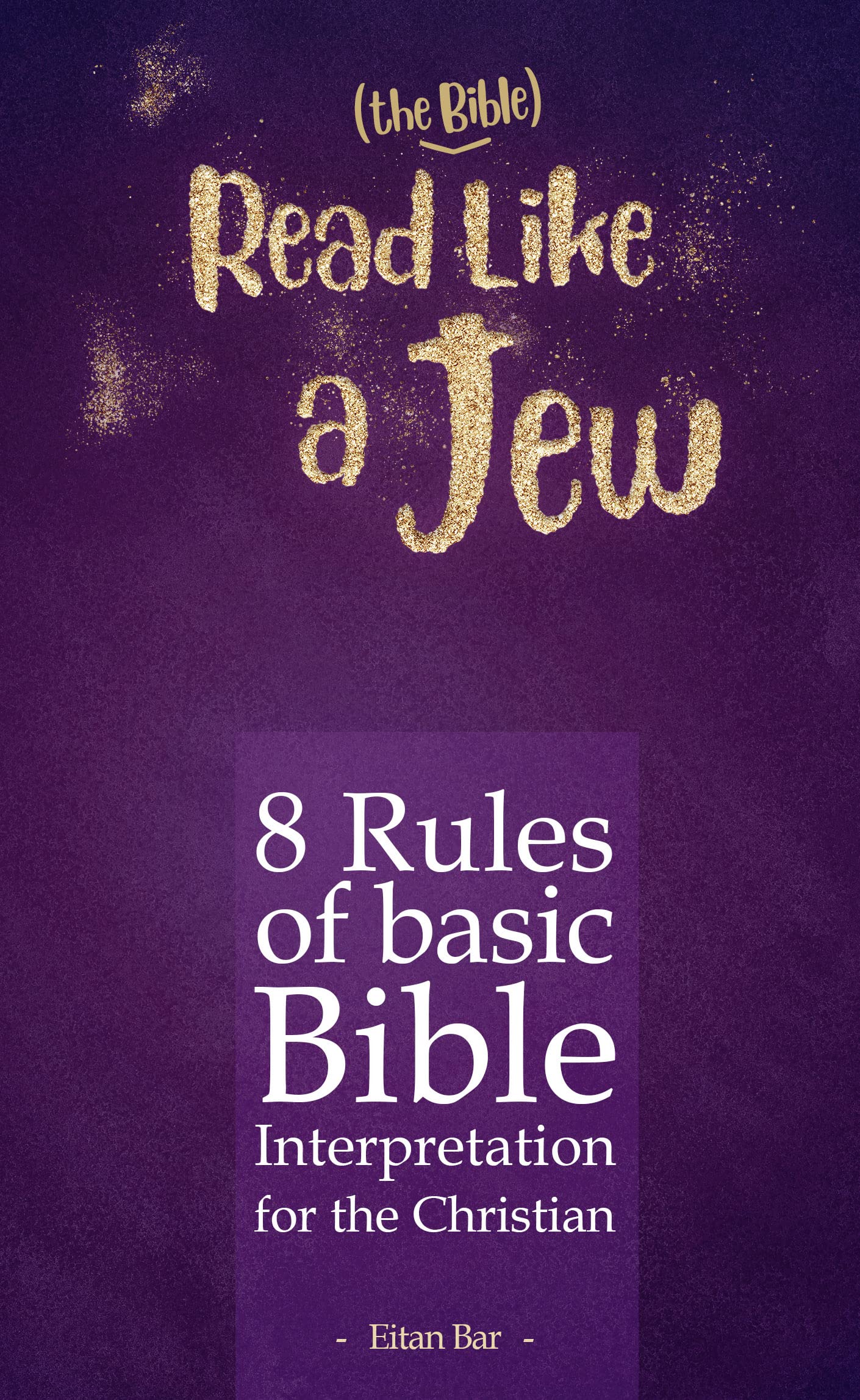 Read Like a Jew: 8 Rules of Basic Bible Interpretation for the Christian (Quick-Read Collection)