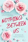 Nothing Between Us by Manda Mazanec