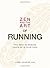 Zen and the Art of Running: The Path to Making Peace with Your Pace