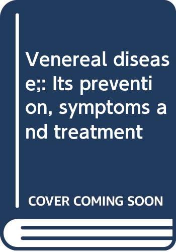 Venereal disease;: Its prevention, symptoms and treatment (Hardcover)
