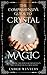 The Comprehensive Guide to Crystal Magic: Harnessing the Power of Minerals in Wiccan Practices and Beyond (Wicca Spells and Magik Book 1)
