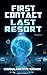 First Contact Last Resort: ...